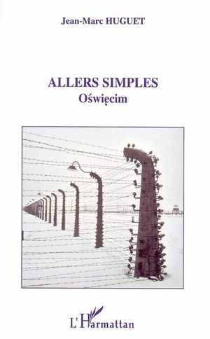 Allers simples : Oswiecim - Jean-Marc Huguet