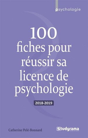 100 fiches pour réussir sa licence de psychologie : 2018-2019 - Catherine Pelé-Bonnard