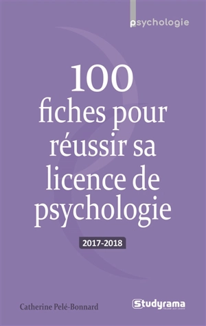 100 fiches pour réussir sa licence de psychologie : 2017-2018 - Catherine Pelé-Bonnard