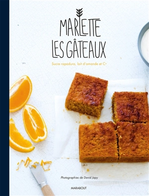 Les gâteaux Marlette : sucre rapadura, lait d'amande et cie : desserts, brioches, muffins, pancakes... - Margot Caron