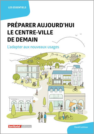 Préparer aujourd'hui le centre-ville de demain : l'adapter aux nouveaux usages - David Lestoux