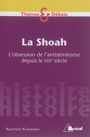 La Shoah : l'obsession de l'antisémitisme depuis le XIXe siècle - Anastasio Karababas
