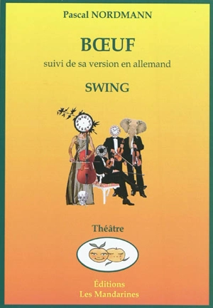 Boeuf : le grand orchestre de la musique du temps. Swing : das grosse Orchester der Zeit - Pascal Nordmann