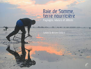Baie de Somme, terre nourricière : paysages, labeurs et délices - Sabine Godard