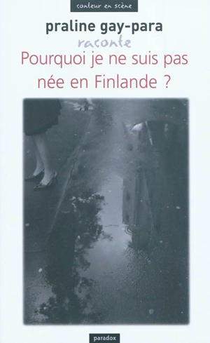 Pourquoi je ne suis pas née en Finlande ? - Praline Gay-Para