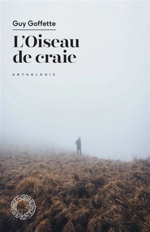 L'oiseau de craie : anthologie - Guy Goffette