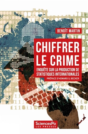 Chiffrer le crime : enquête sur la production de statistiques internationales - Benoît Martin