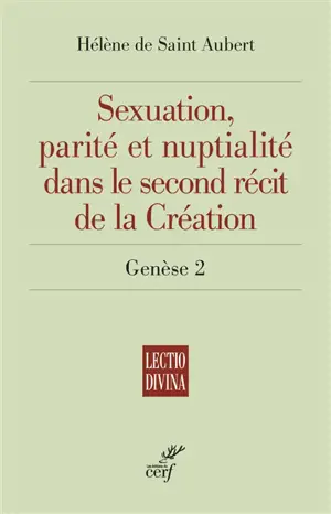 Sexuation, parité et nuptialité dans le second récit de la Création : Genèse 2 - Hélène de Saint Aubert