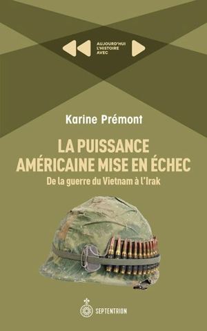 La puissance américaine mise en échec : De la guerre du Vietnam à l'Irak - Karine Prémont