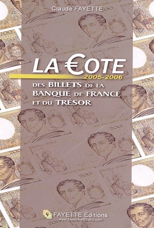 La cote 2005-2006 des billets de la Banque de France et du Trésor - Claude Fayette