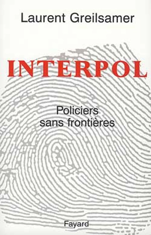 Interpol : policiers sans frontières - Laurent Greilsamer