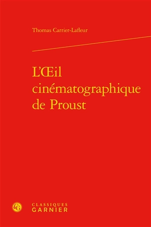 L'oeil cinématographique de Proust - Thomas Carrier-Lafleur