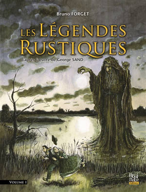 Les légendes rustiques. Vol. 1. Esprit des bois et des étangs - Bruno Forget