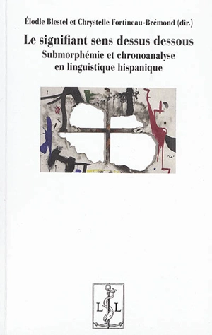 Le signifiant sens dessus dessous : submorphémie et chronoanalyse en linguistique hispanique