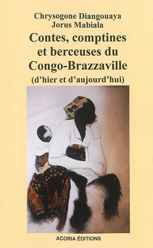 Contes, comptines et berceuses du  Congo-Brazzaville : d'hier et d'aujourd'hui - Chrysogone Diangouaya