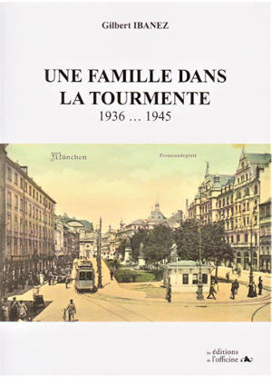 Une famille dans la tourmente : 1936... 1945 : chronique historique - Gilbert Ibanez