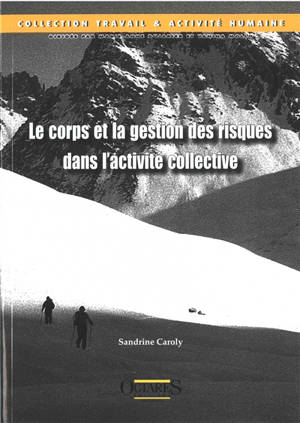 Le corps et la gestion des risques dans l'activité collective - Sandrine Caroly