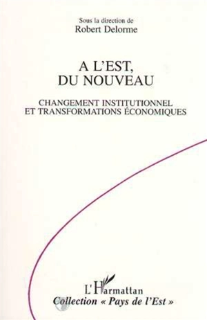 A l'Est, du nouveau : changement institutionnel et transformations économiques