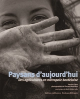 Paysans d'aujourd'hui : des agricultures en métropole bordelaise - Patrice Clarac