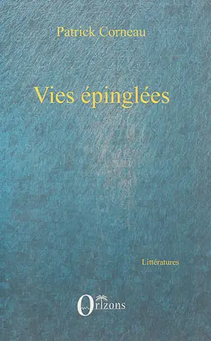 Vies épinglées - Patrick Corneau