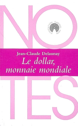 Le dollar, monnaie mondiale - Jean-Claude Delaunay