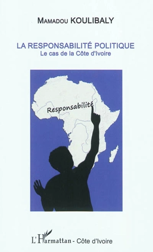 La responsabilité politique : le cas de la Côte d'Ivoire - Mamadou Koulibaly