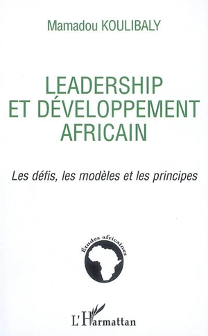 Leadership et développement africain : les défis, les modèles et les principes - Mamadou Koulibaly