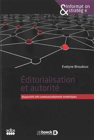 Editorialisation et autorité : dispositifs info-communicationnels numériques - Evelyne Broudoux