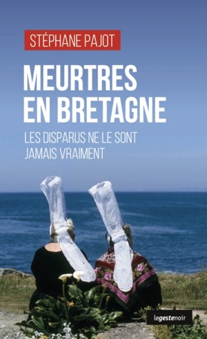 Meurtres en Bretagne : les disparus ne le sont jamais vraiment - Stéphane Pajot