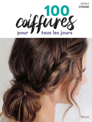 100 coiffures pour tous les jours - Jenny Strebe