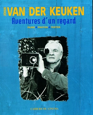 Aventures d'un regard : films, photos, textes - Johan van der Keuken