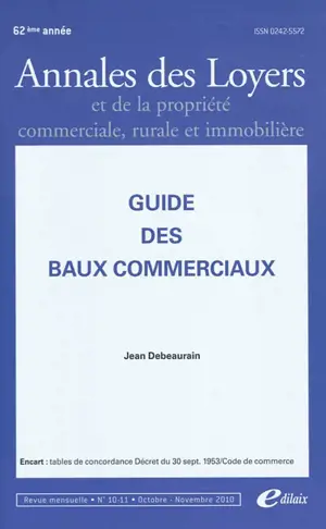 Annales des loyers et de la propriété commerciale, rurale et immobilière, n° 10-11 (2010). Guide des baux commerciaux - Jean Debeaurain