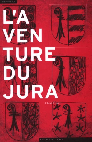 L'aventure du Jura : cultures politiques et identité régionale au XXe siècle - Claude Hauser