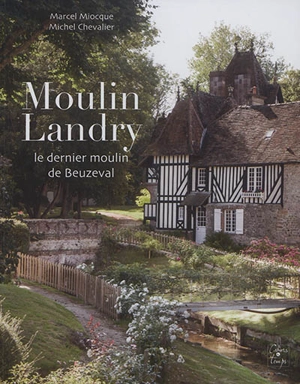 Moulin Landry : le dernier moulin de Beuzeval - Marcel Miocque