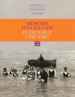 Mémoire d'Houlgate et du vieux Cabourg, 1926-1945 - Marcel Miocque