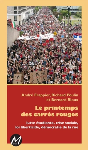 Le printemps des carrés rouges : lutte étudiante, crise sociale, loi liberticide, démocratie de la rue - FRAPPIER, André