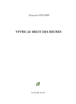 Vivre au bruit des heures - Françoise Coulmin