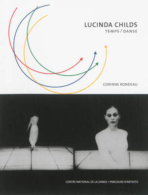 Lucinda Childs : temps-danse - Corinne Rondeau