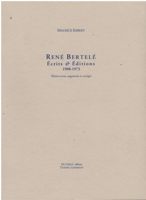 René Bertelé : écrits & éditions : 1908-1973 - Maurice Imbert