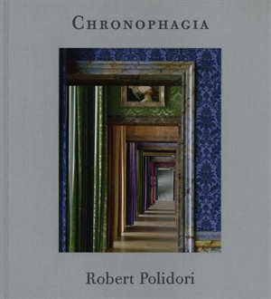 Robert Polidori Chronophagia - Robert Polidori