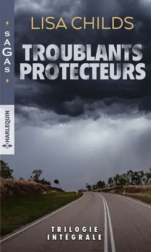Troublants protecteurs : trilogie intégrale - Lisa Childs