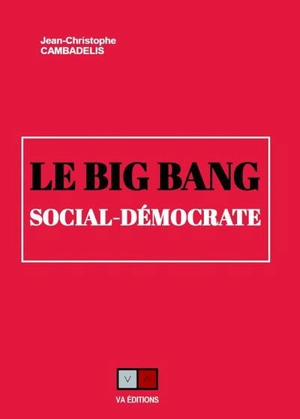 Le big bang social-démocrate - Jean-Christophe Cambadélis