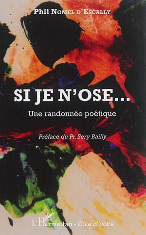 Si je n'ose... : une randonnée poétique - Phil Nomel d'Escally