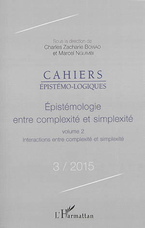 Cahiers épistémo-logiques, n° 3. Epistémologie entre complexité et simplexité : 2, Interactions entre complexité et simplexité