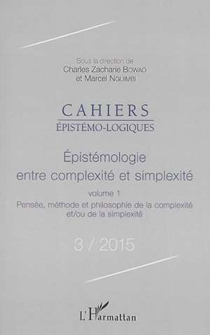 Cahiers épistémo-logiques, n° 3. Epistémologie entre complexité et simplexité : 1, Pensée, méthode et philosophie de la complexité et-ou de la simplexité