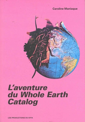 L'aventure du Whole Earth Catalog - Caroline Maniaque