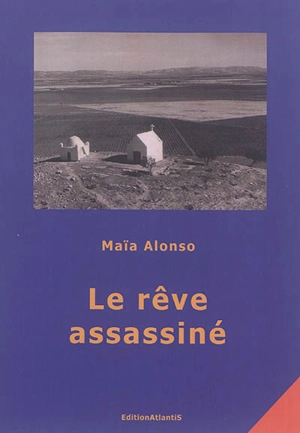 Le rêve assassiné : roman vrai - Maïa Alonso