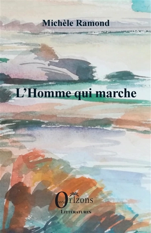 L'homme qui marche - Michèle Ramond