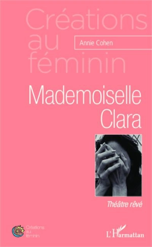 Mademoiselle Clara : théâtre rêvé - Annie Cohen