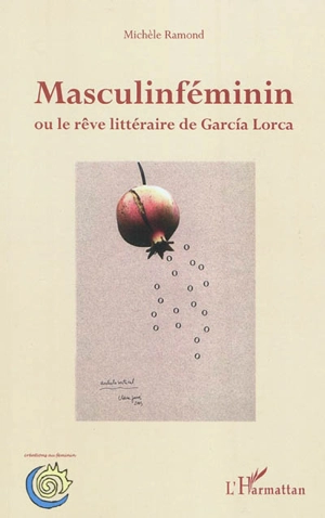 Masculinféminin ou Le rêve littéraire de Garcia Lorca - Michèle Ramond